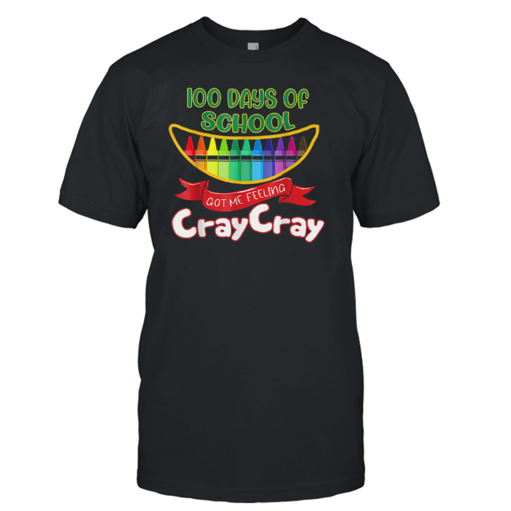 100 Days Of School Got Me Feeling Cray Cray Shirt