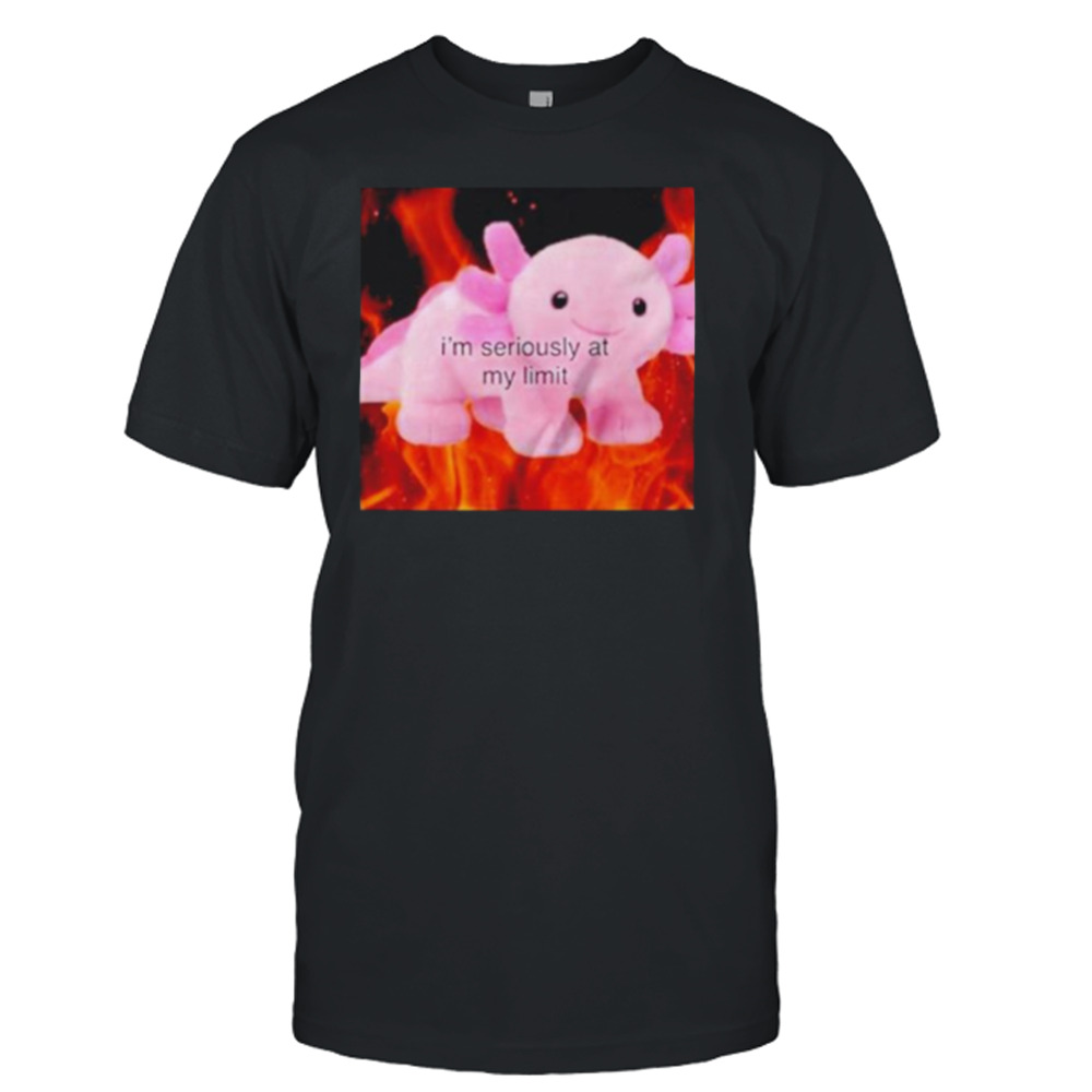 Axolotl I’m seriously at my limit shirt