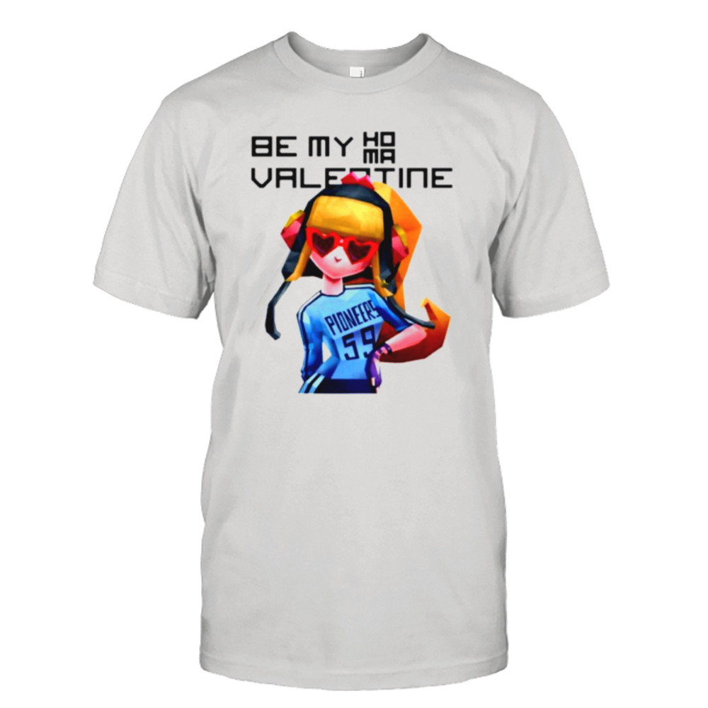 Be My Homa Valentine Shirt