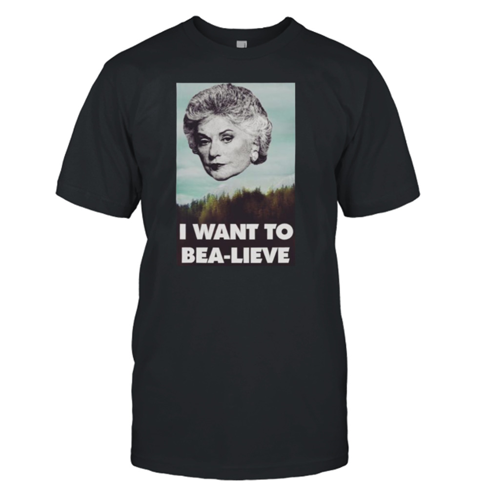 Bea Arthur I Want To Bea Lieve shirt