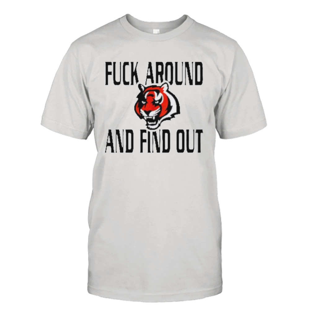 Bengals fuck around and find out shirt