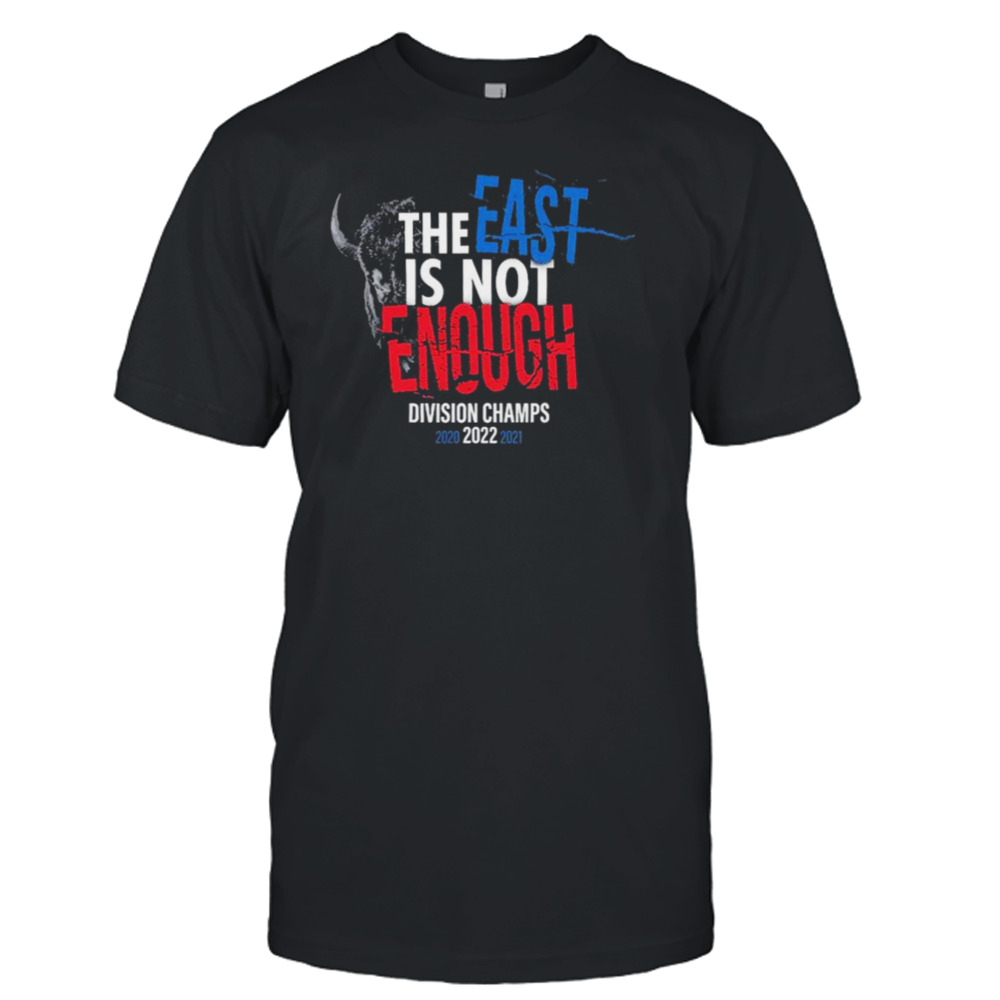 Buffalo Bills The East Is Not Enough Division Champs 2022 Shirt