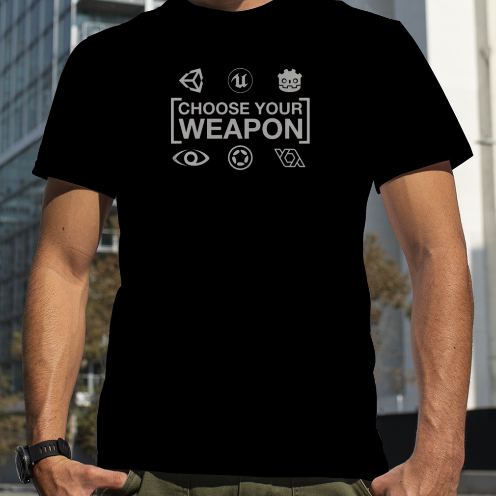 Choose Your Weapon Game Engines Dark Epic Games shirt