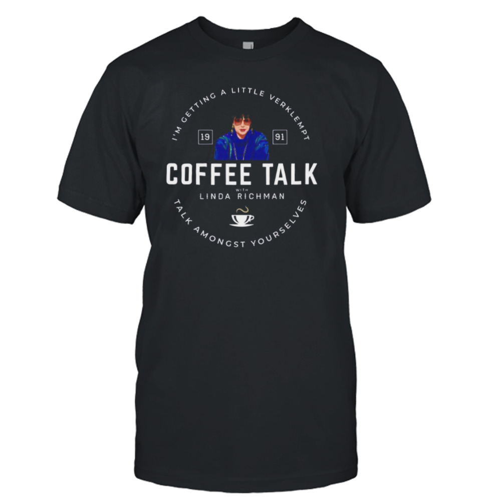 Coffee Talk With Linda Richman Est 1991 shirt