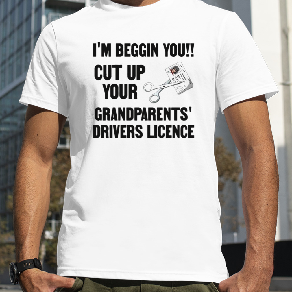 Cut Up Your Grandparents Drivers Licence – Funny Meme T-Shirt