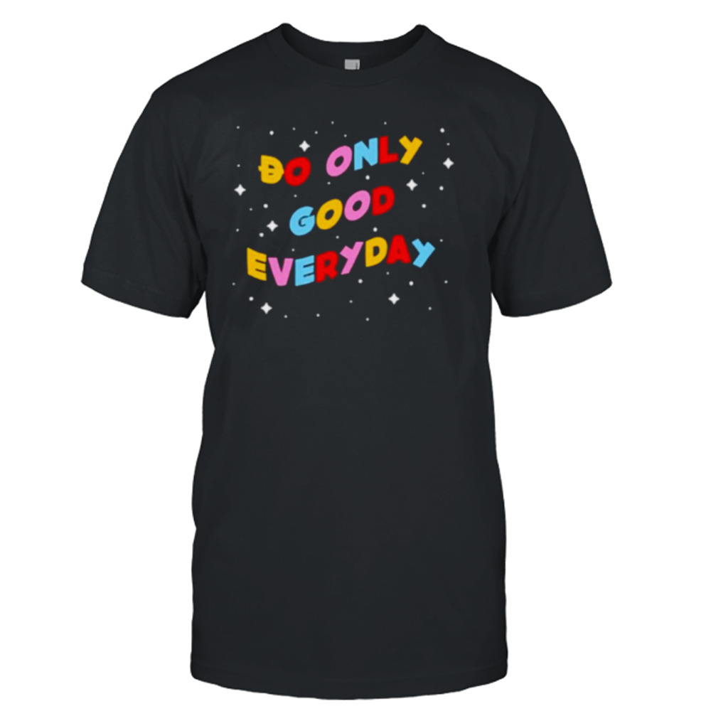 Do only good everyday shirt