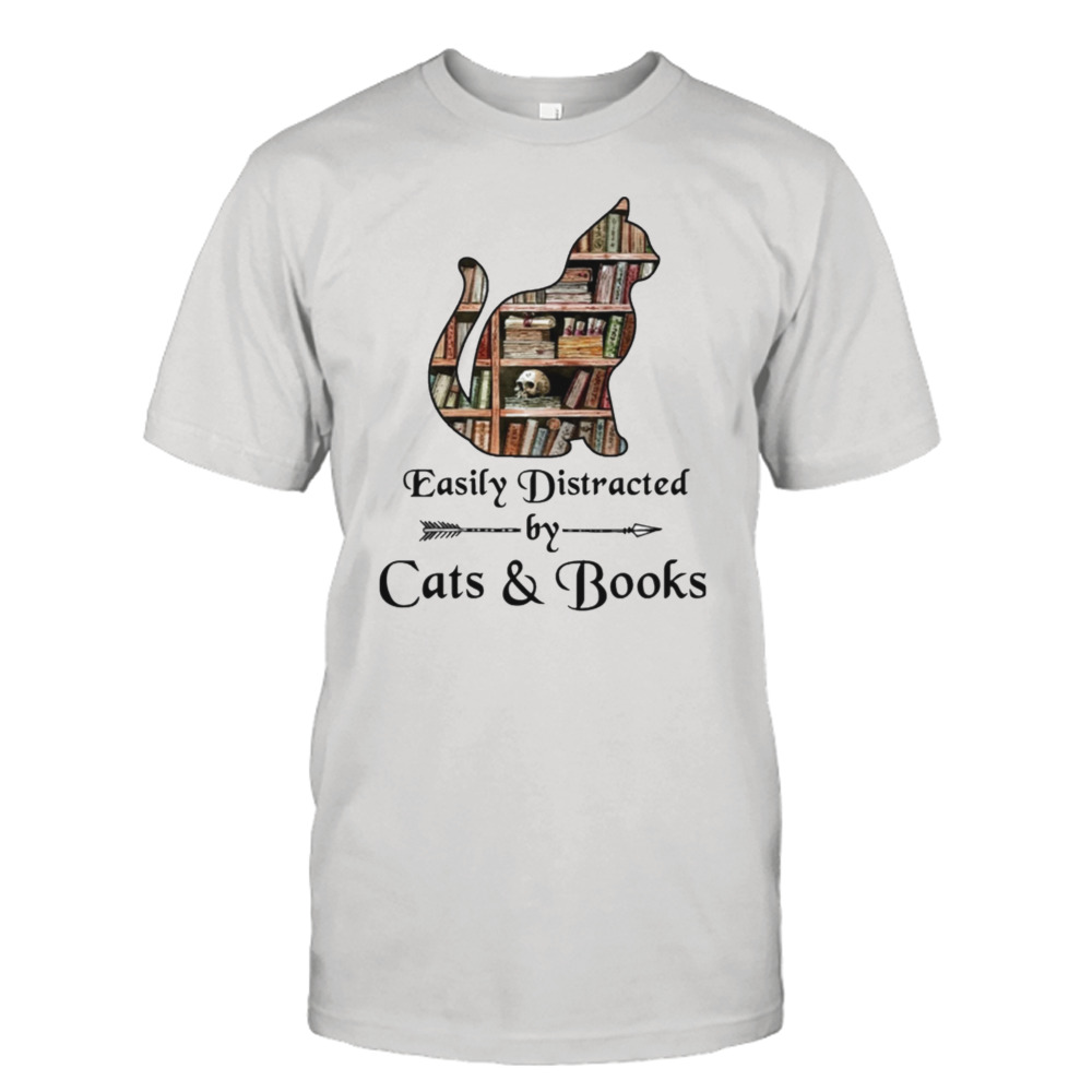 Easily distracted by cats and books Shirt