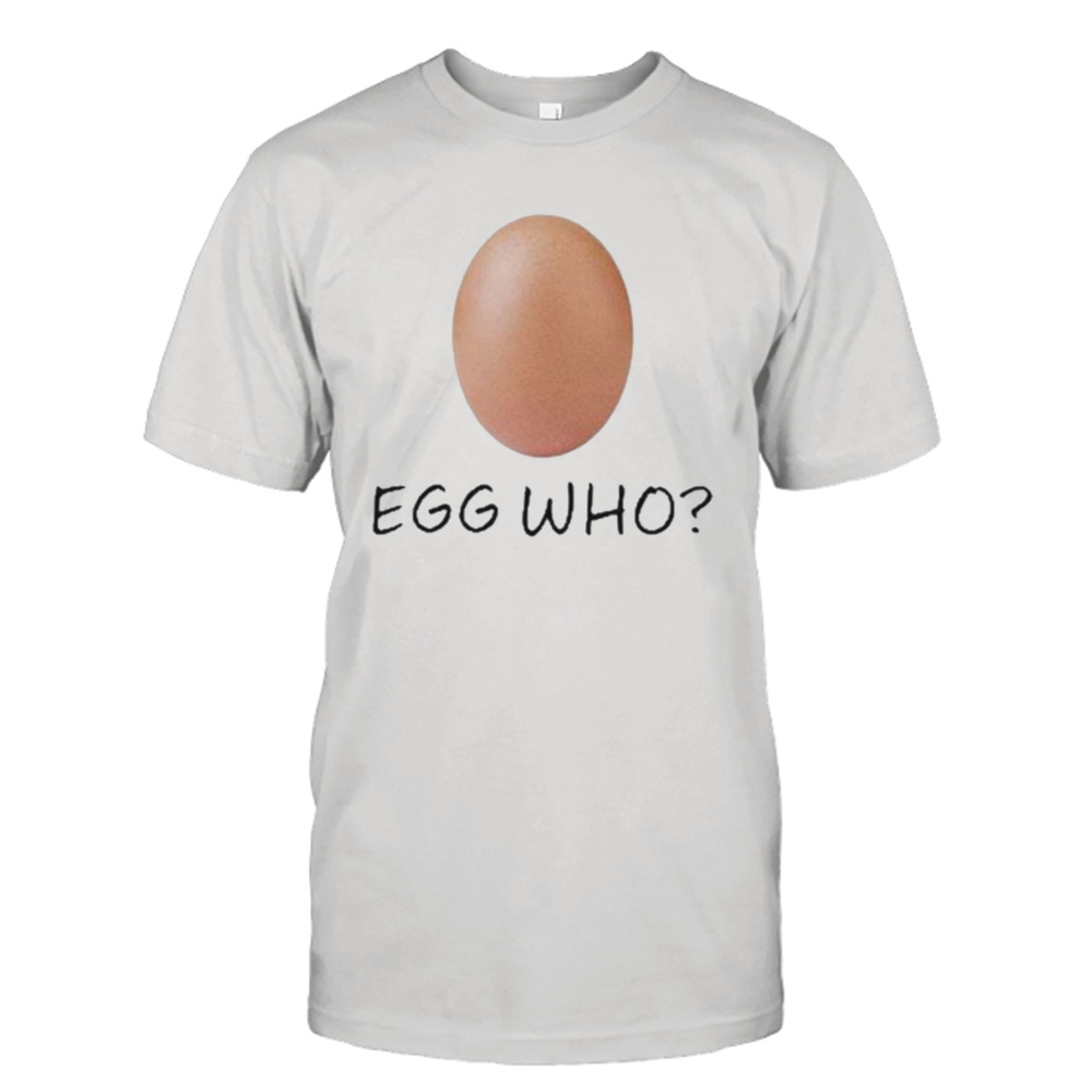 Egg Who shirt