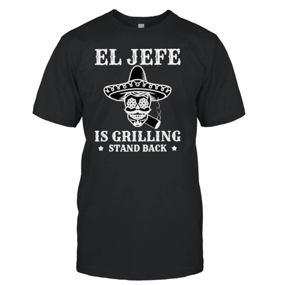 El jefe is grilling mexican dad bbq shirt