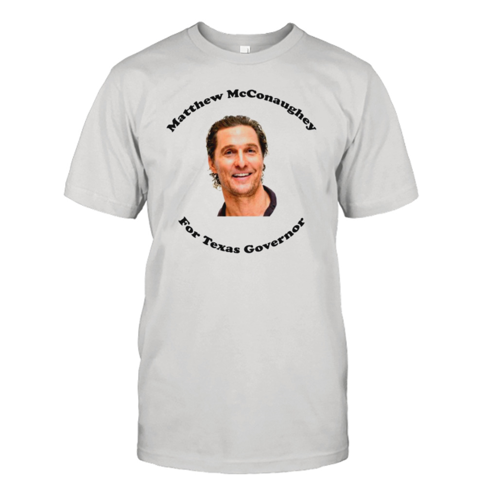 Funny Trending Mcconaughey For Governor shirt