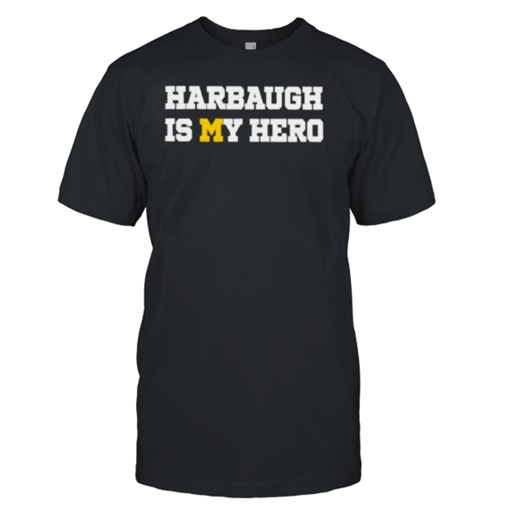 Harbaugh is my hero shirt