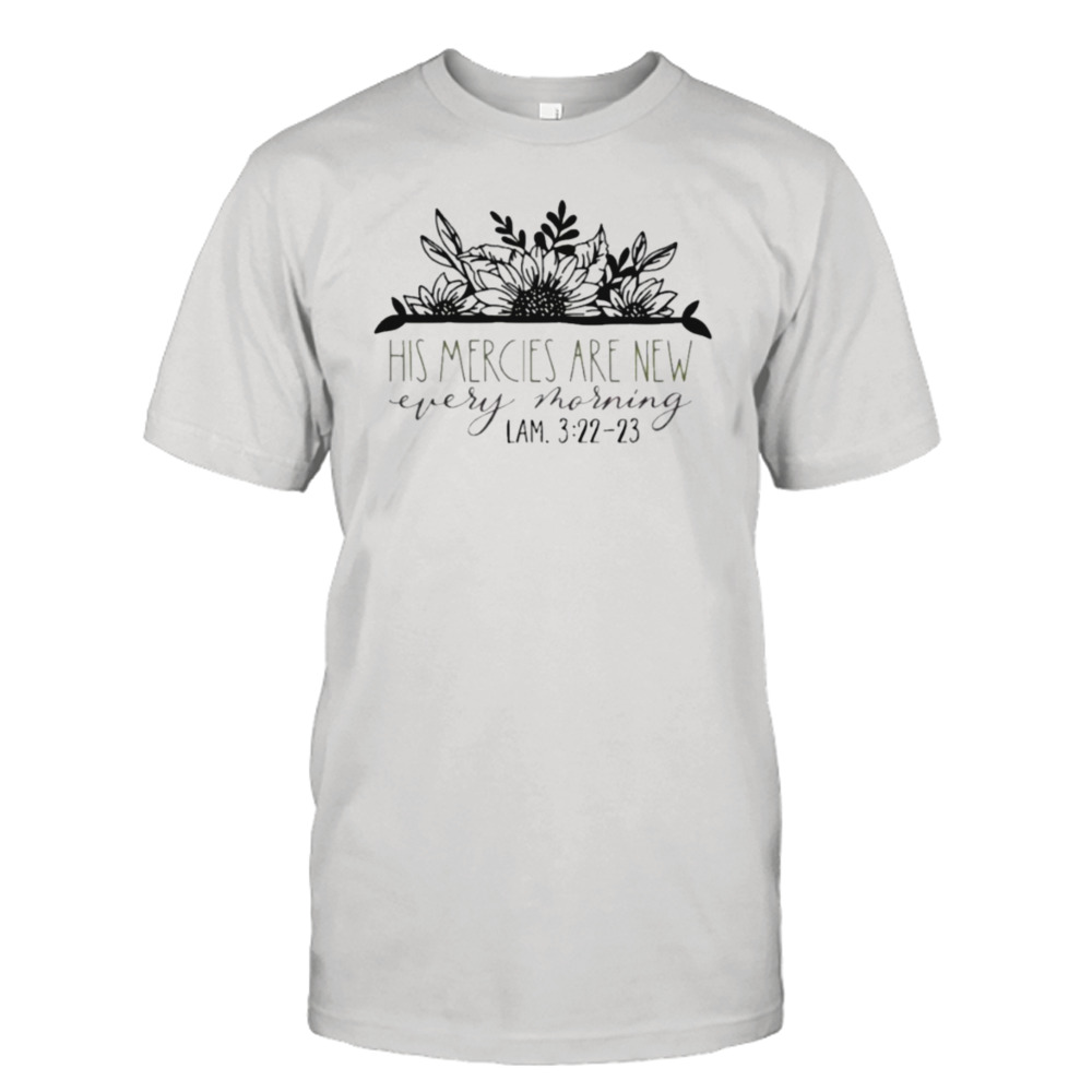 His Mercies Are New Lamentations 323 Shirt