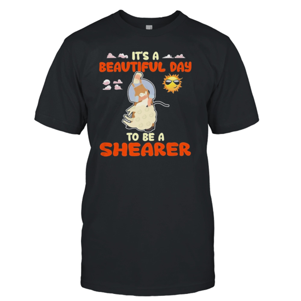 It’s A Beautiful Day To Be A Shearer Shirt