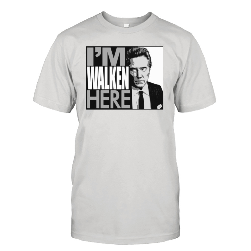 I’m Walken Here shirt