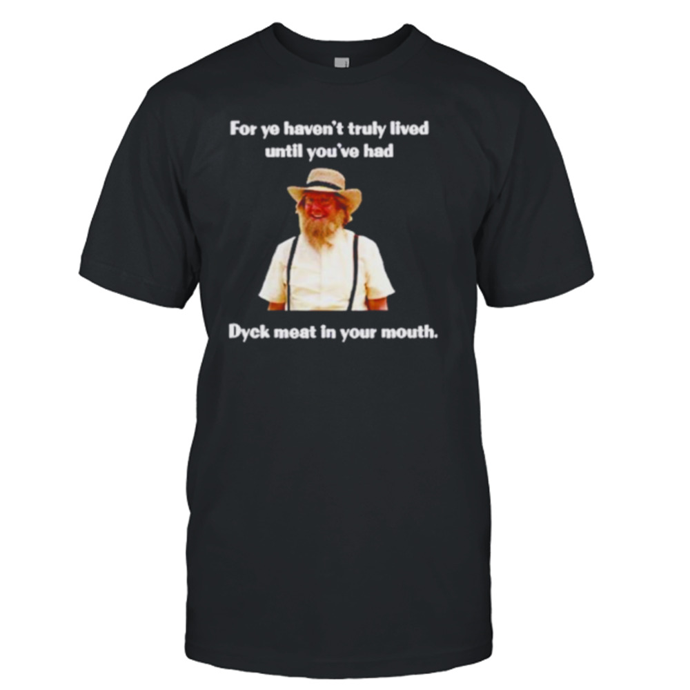 Jonathan Torrens For Ye Haven’t Truly Lived Until You’ve Shirt