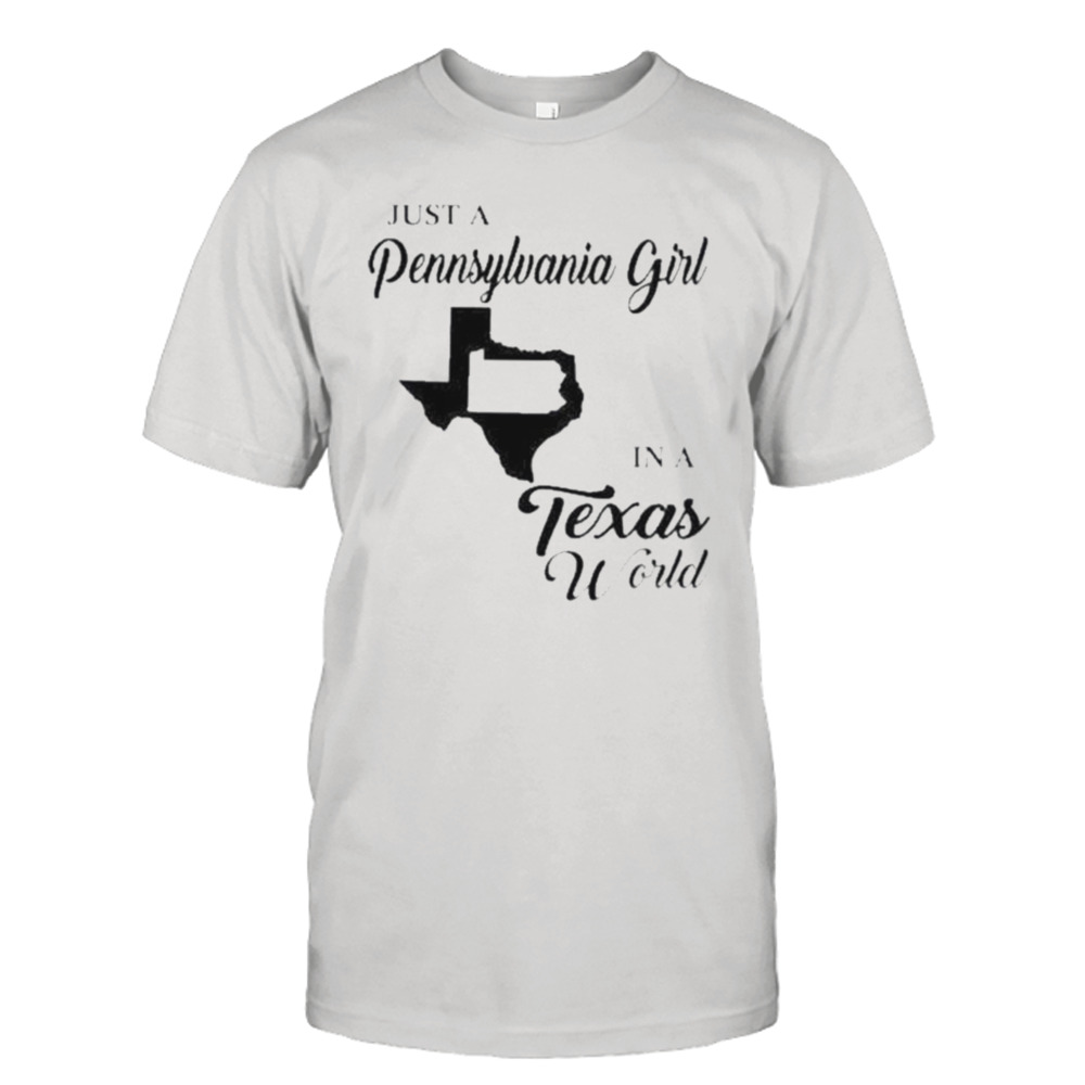 Just a pennsylvania girl in a Texas world shirt