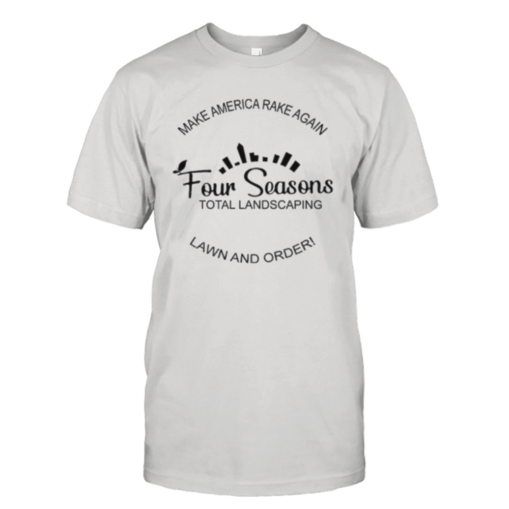 Make America rake again lawn and order shirt