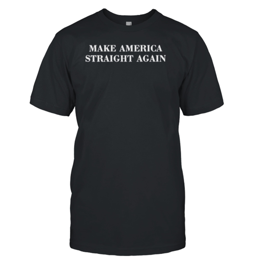 Make America straight again shirt