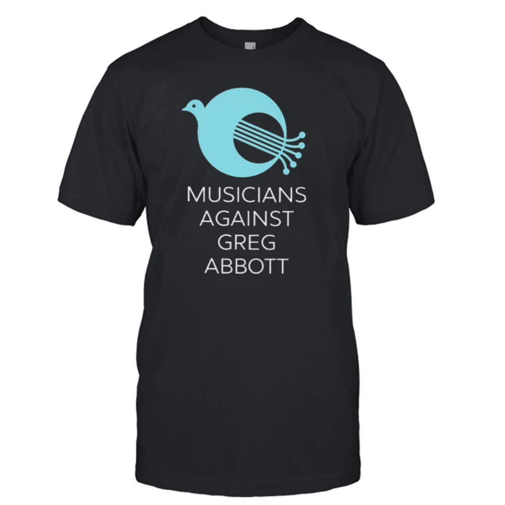 Musicians against greg abbott T-shirt