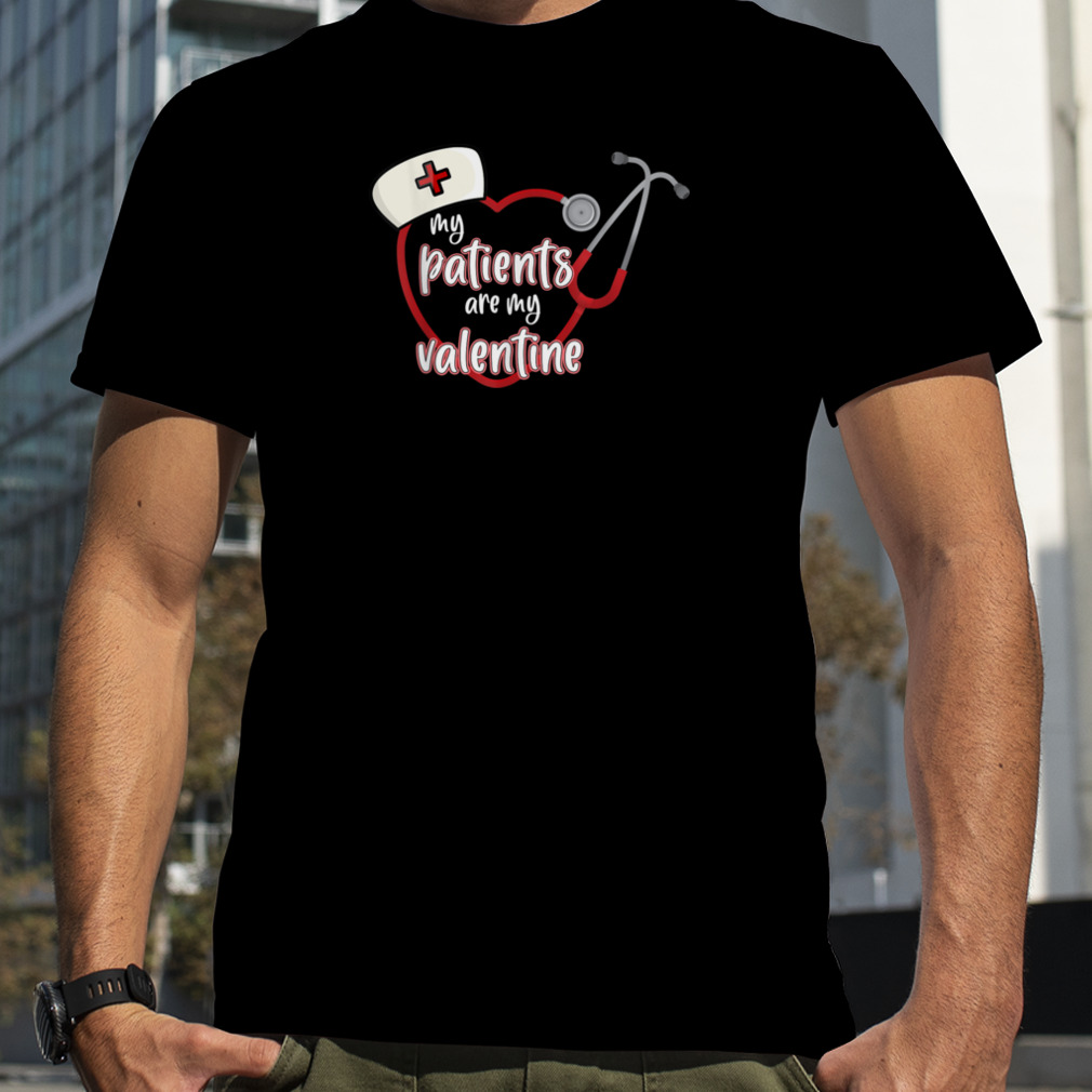 My Patients Are My Valentines, Valentine's Day , Nurse T-Shirt B0BR3P9K9G