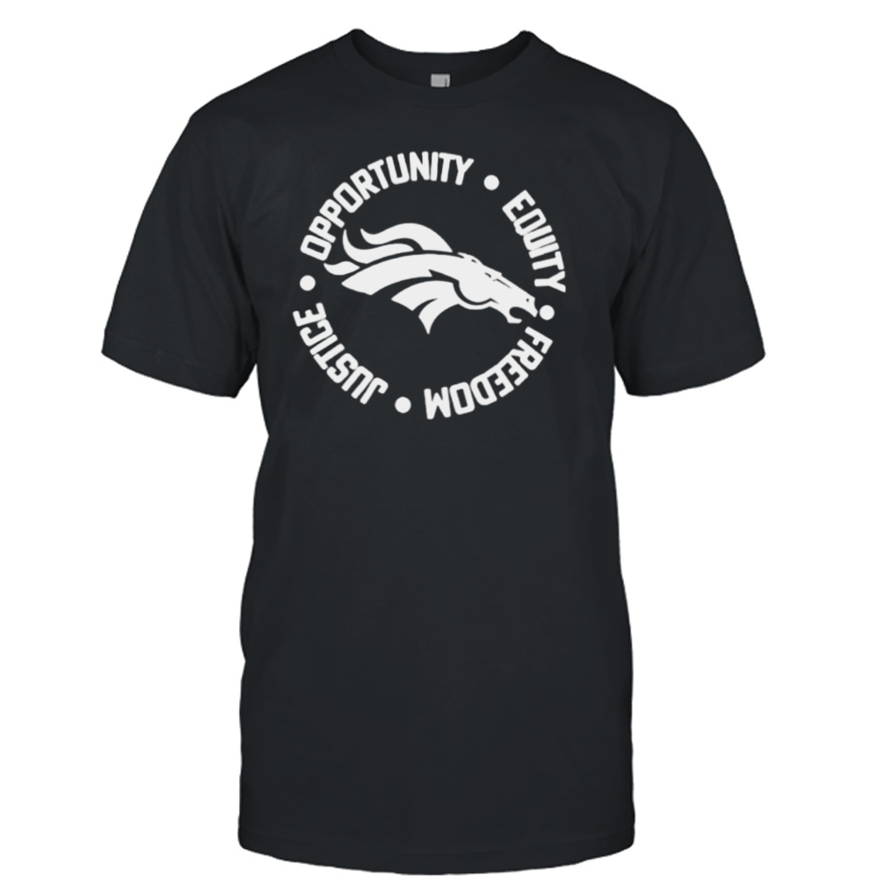 Opportunity Equity Freedom Justice Denver Broncos shirt