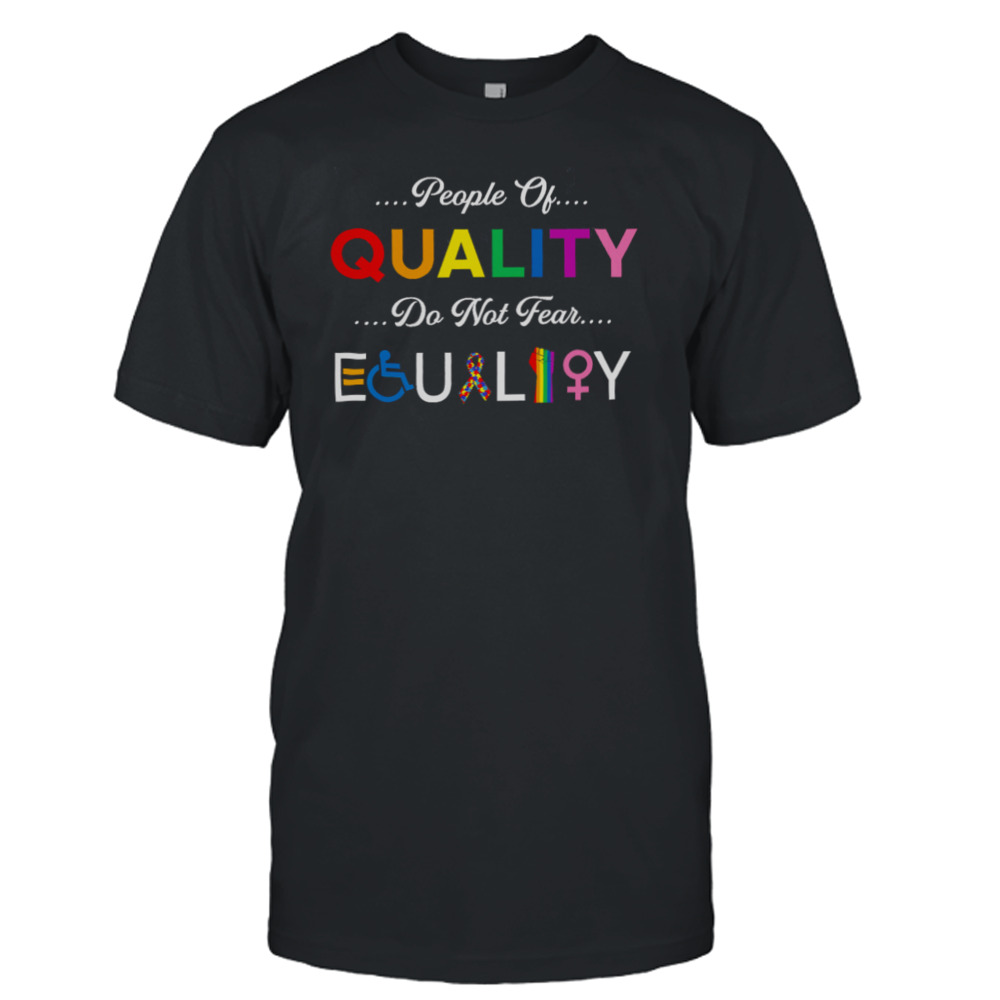 People Of Quality Don’t Fear Equality Lgbt Shirt