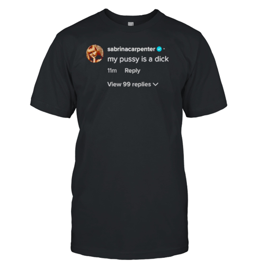 Sabrina Carpenter my pussy is a dick shirt