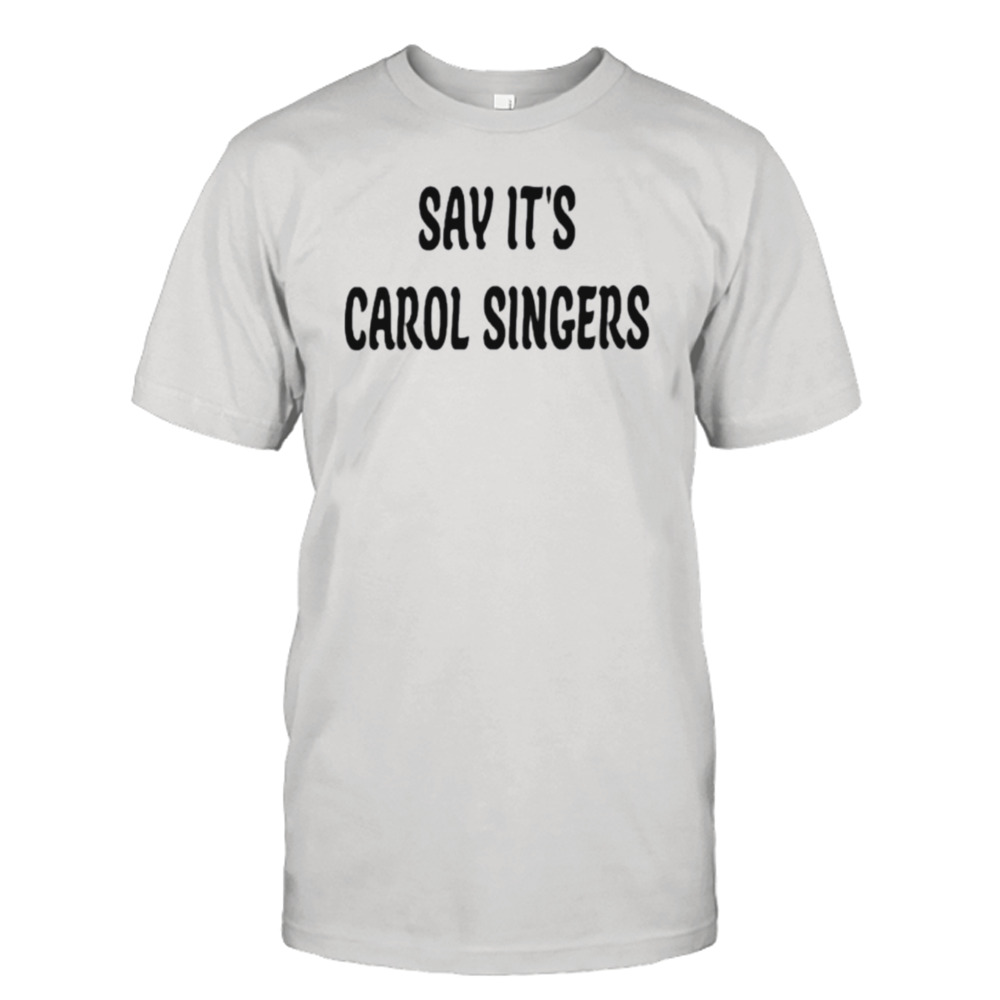 Say it’s carol singers shirt