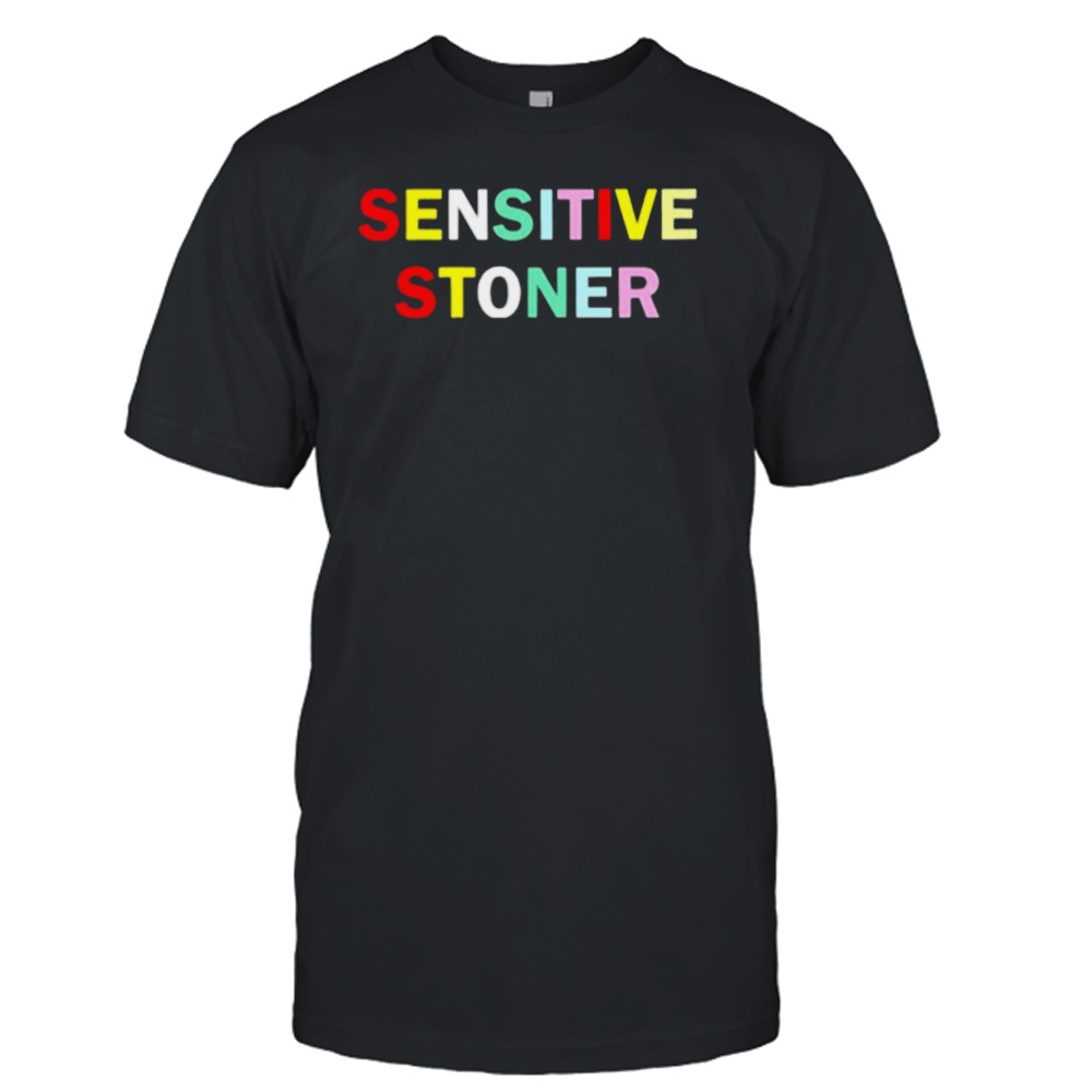 Sensitive stoner shirt