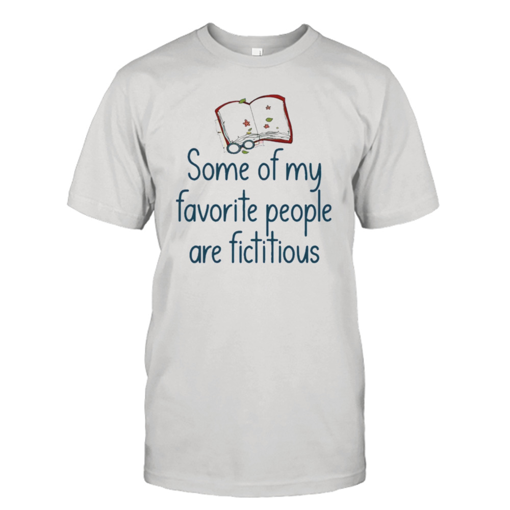 Some Of My Favorite People Fictitious Shirt