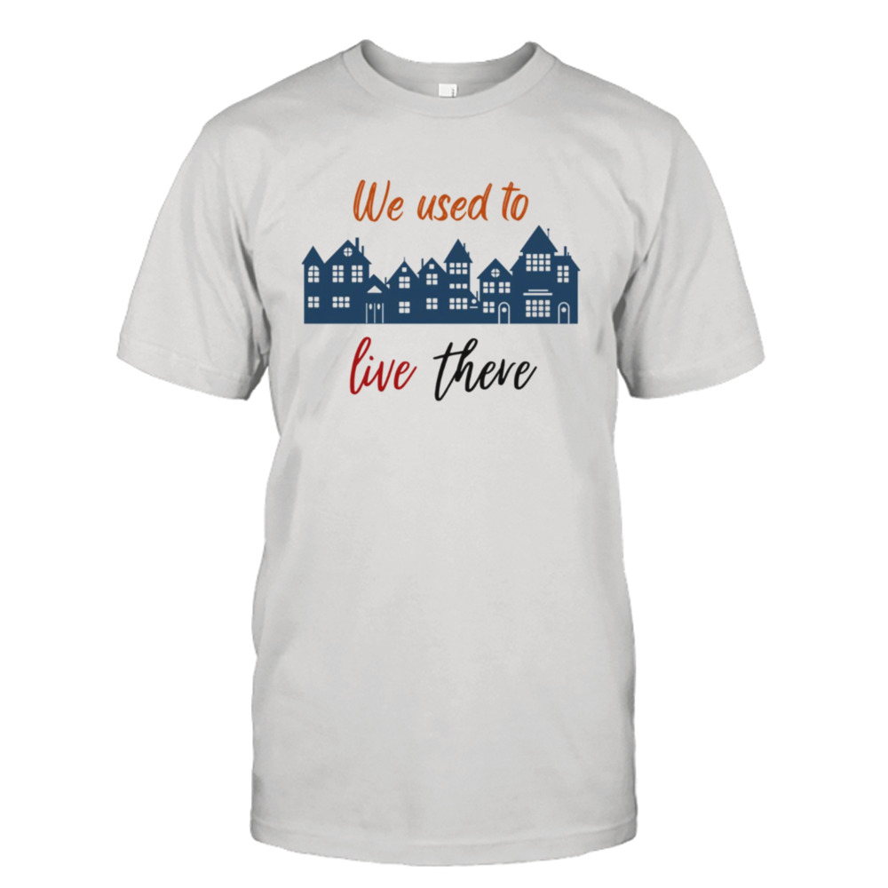 The Buildings We Used To Live There shirt