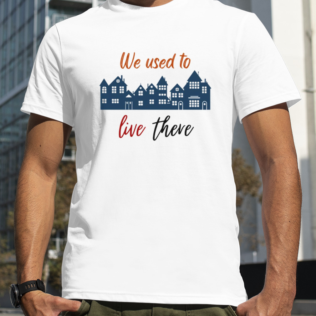 The Buildings We Used To Live There shirt