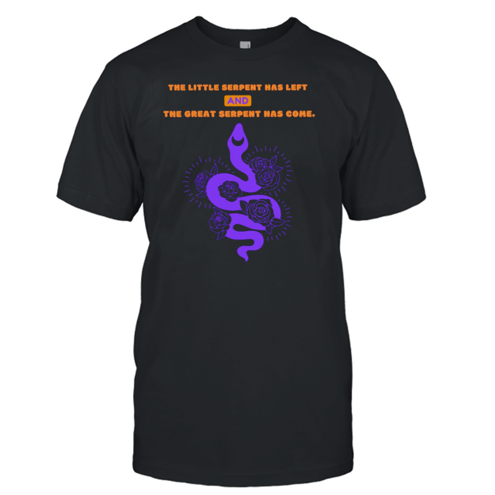 The Little Serpent Has Left And The Great Serpent Has Come shirt