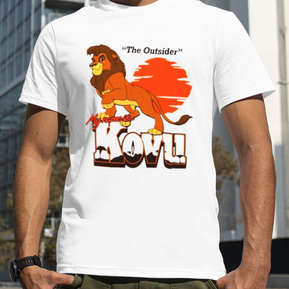 The outsider my name is kovu shirt