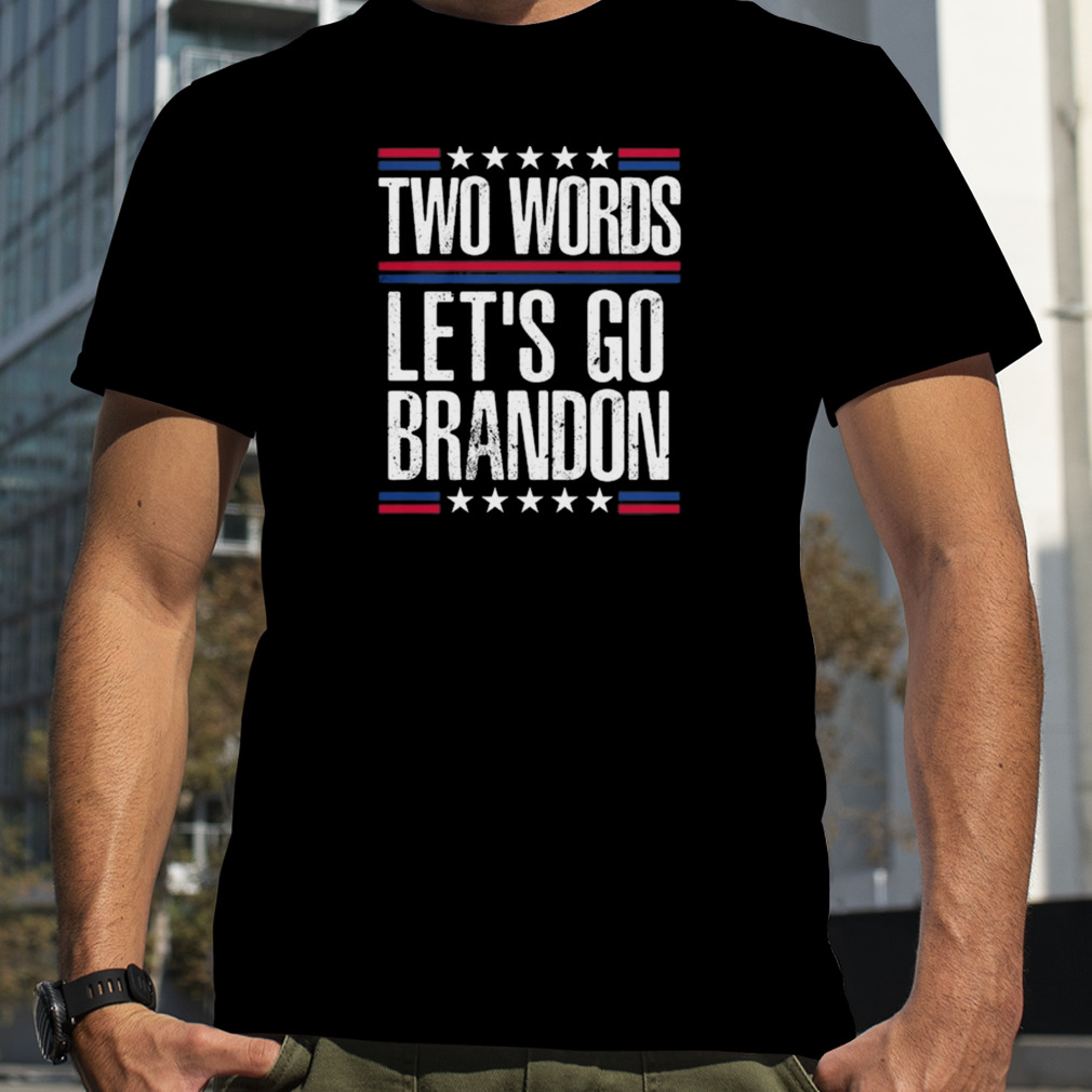Two Words Let’s Go Brandon Shirt
