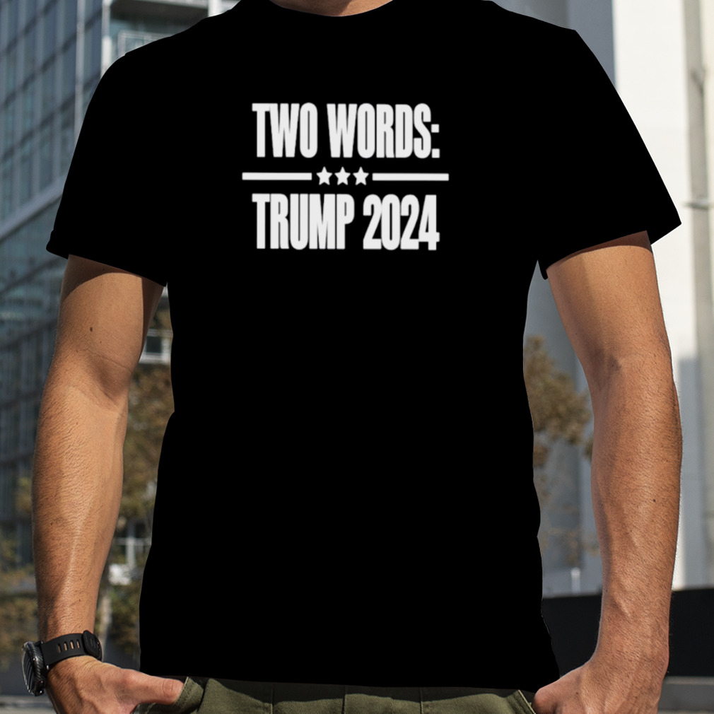 Two words Trump 2024 shirt