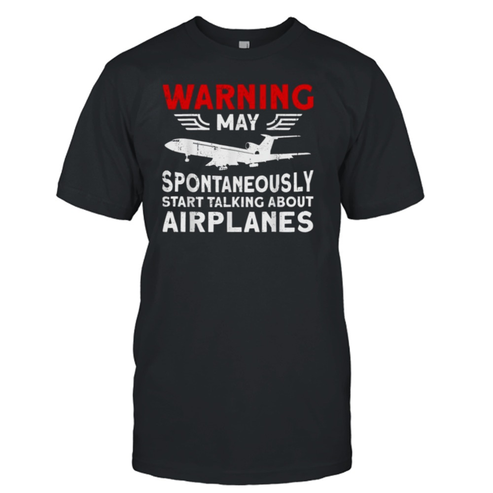 Warning May Talk About Airplanes Funny Pilot & Aviation Airplane Trending Quote shirt