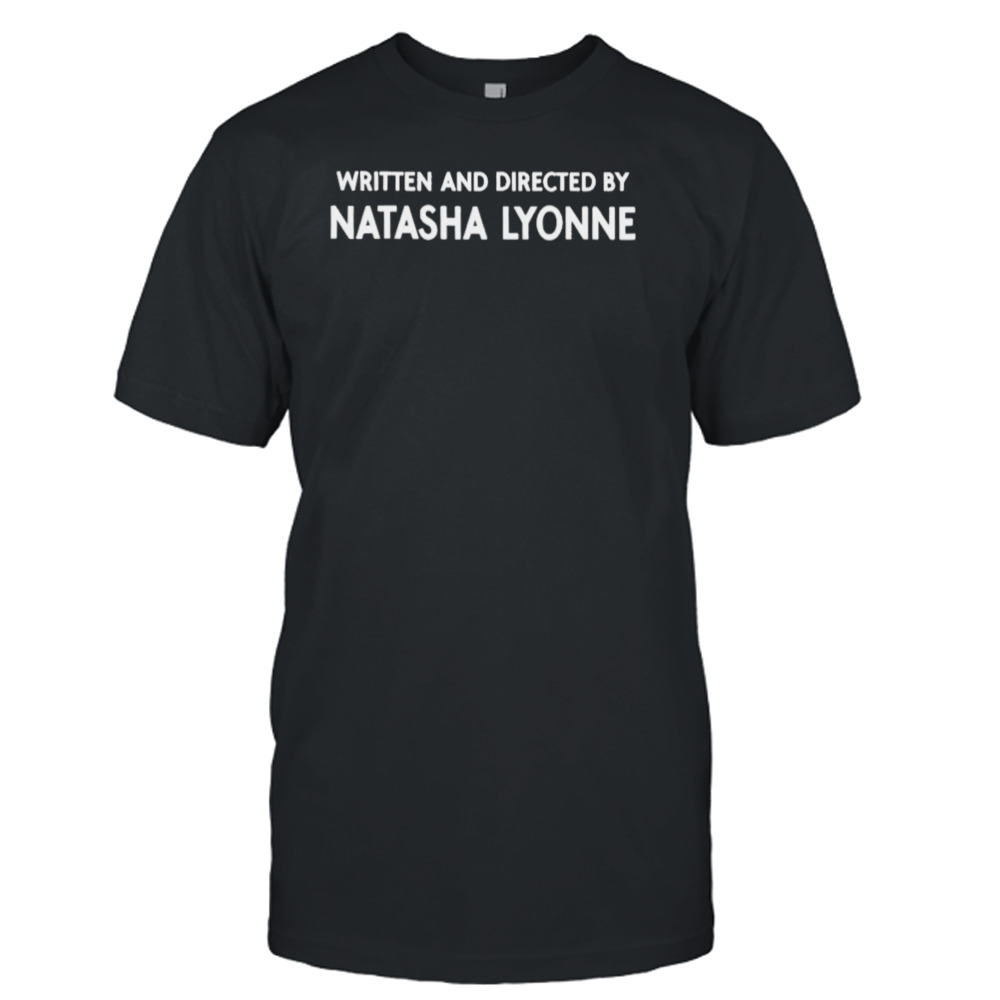 Written And Directed By Natasha Lyonne shirt