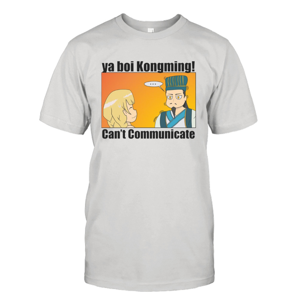 Ya Boi Kongming Cant Communicate shirt