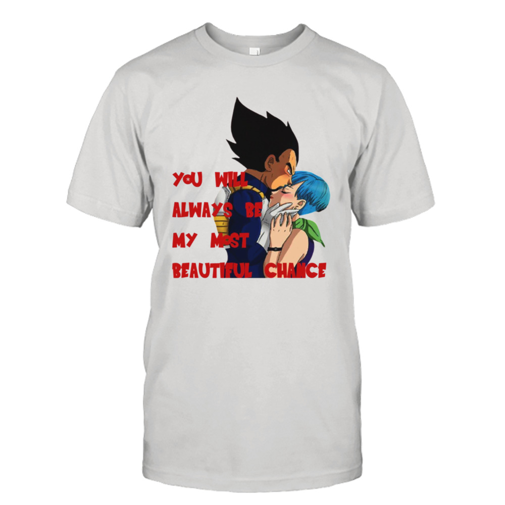 You Will Always Be My Most Beautiful Chance Dragon Ball Valentine shirt