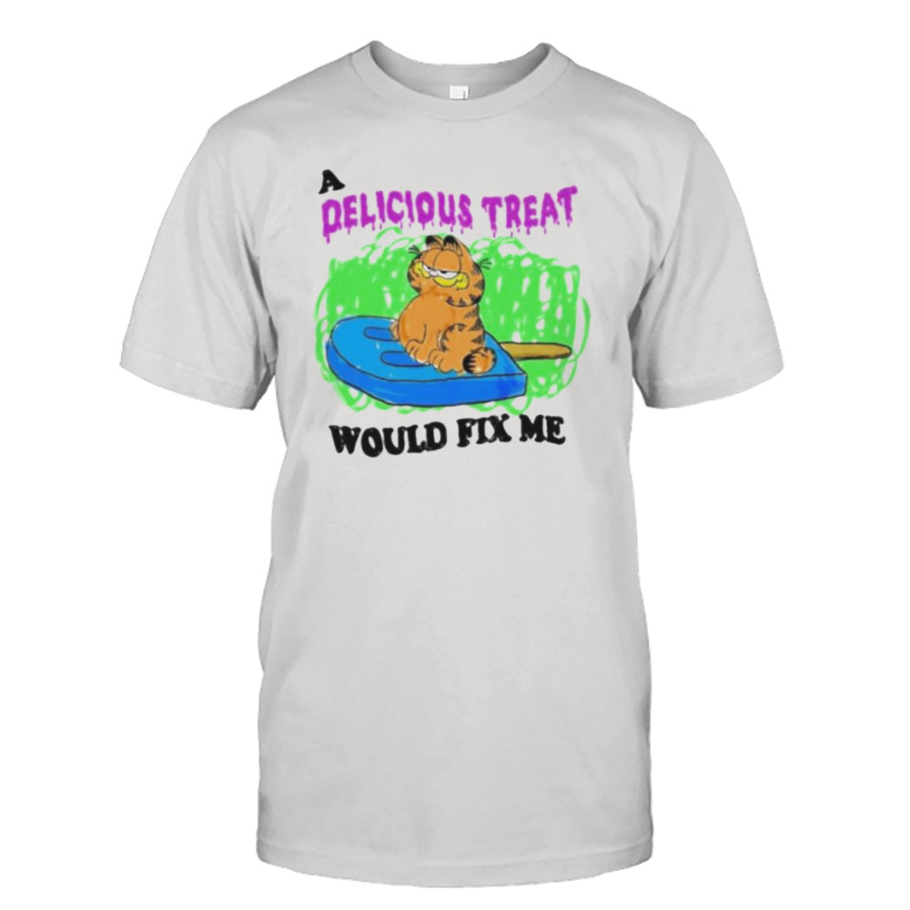 a delicious treat would fix me Garfield shirt