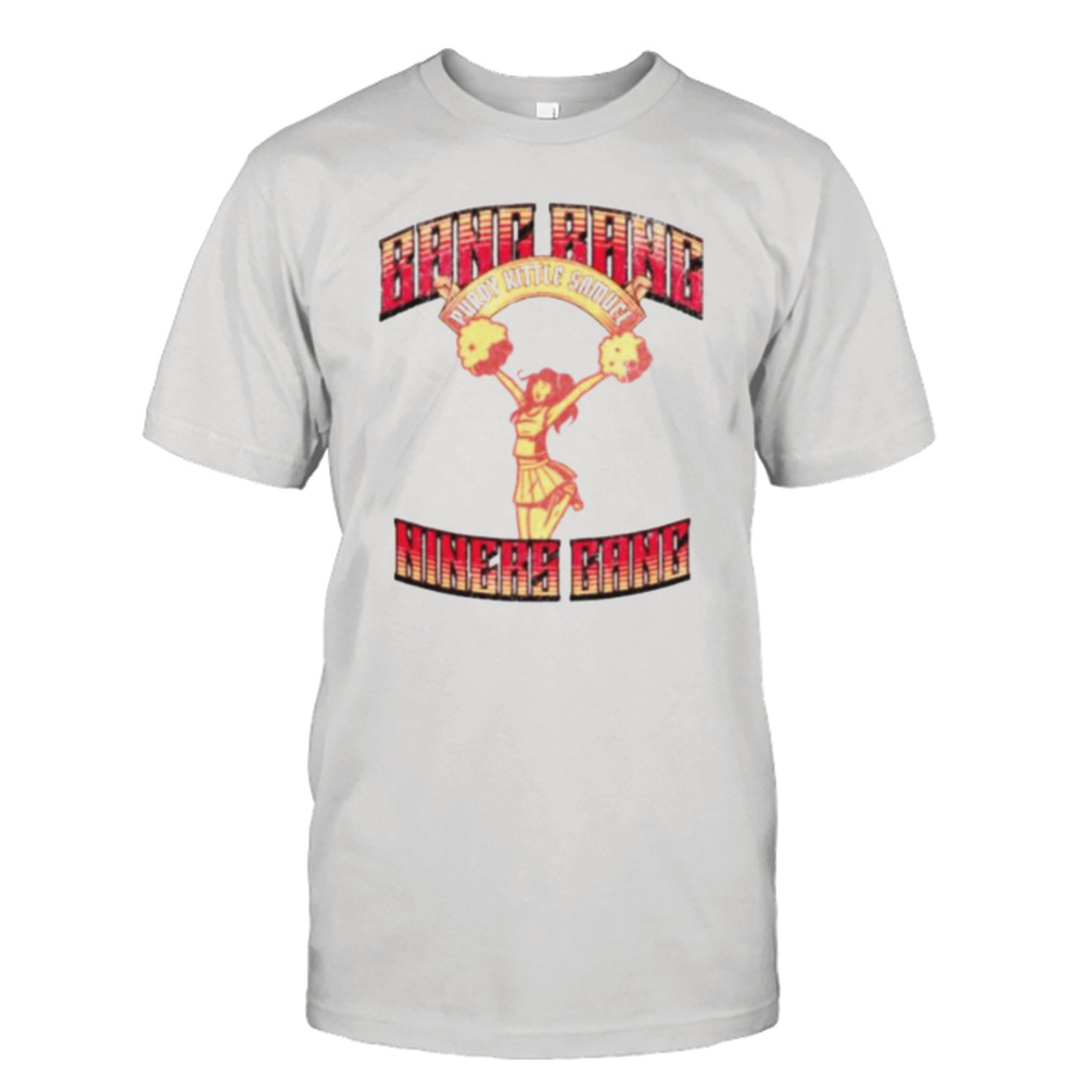 bang bang Niners gang Purdy Kittle Samuel San Francisco 49ers cheerleader shirt