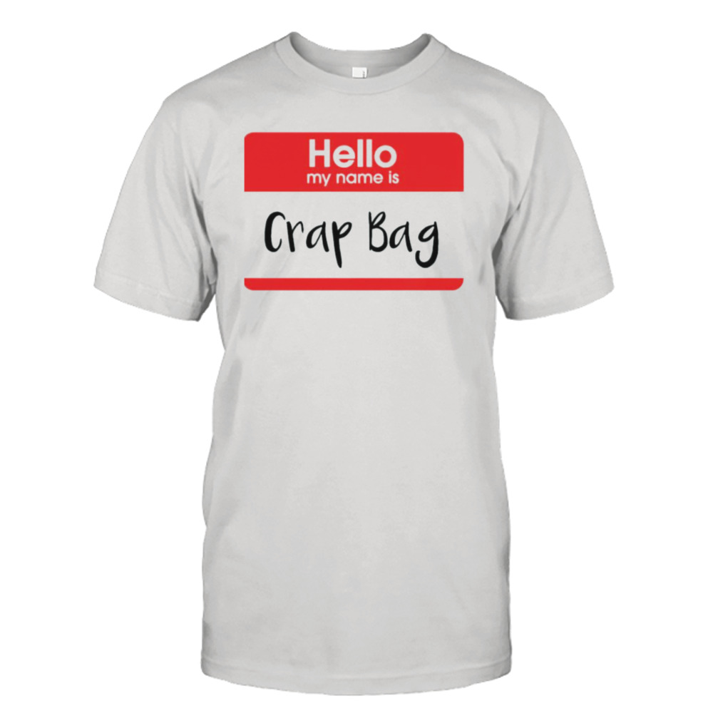 hello my name is Crap Bag shirt