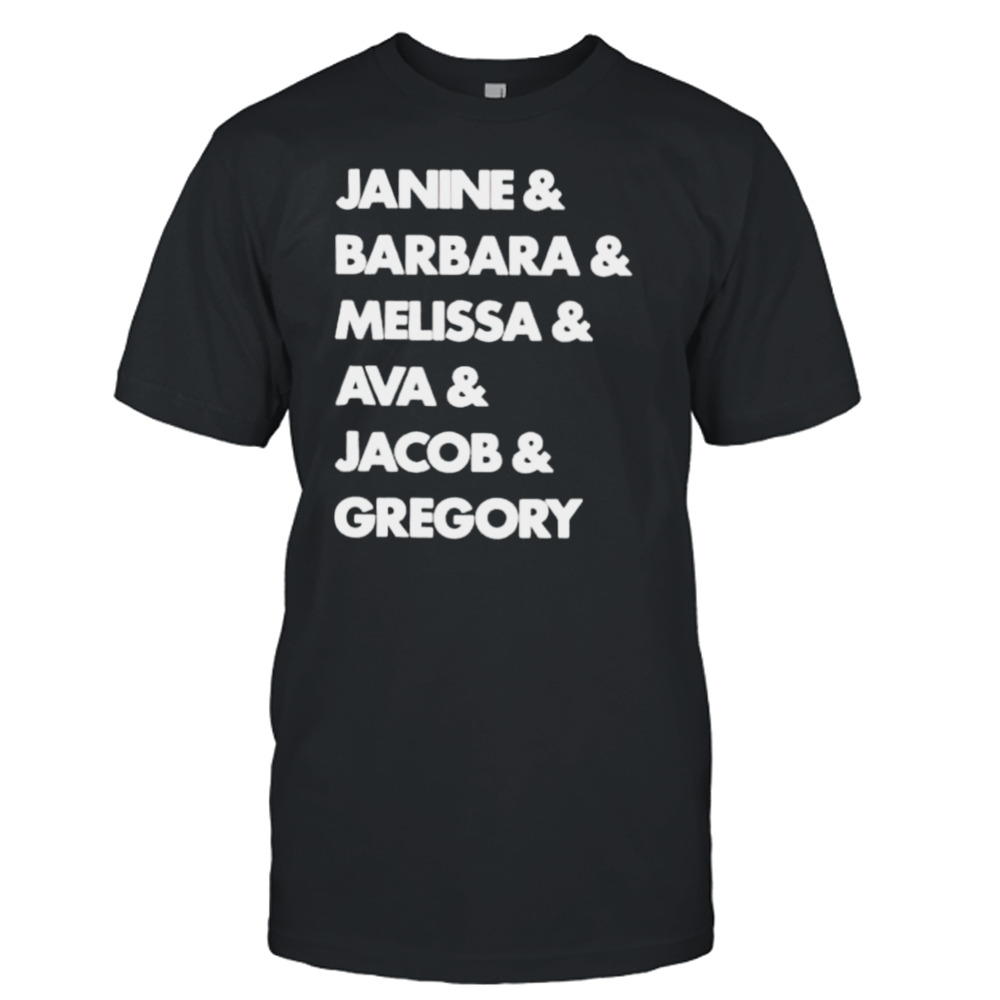 janine Barbara Melissa Ava Jacob Gregory shirt