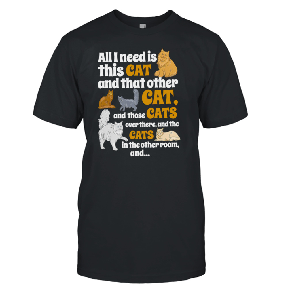 All I Need Is This Cat And That Other Cat Shirt