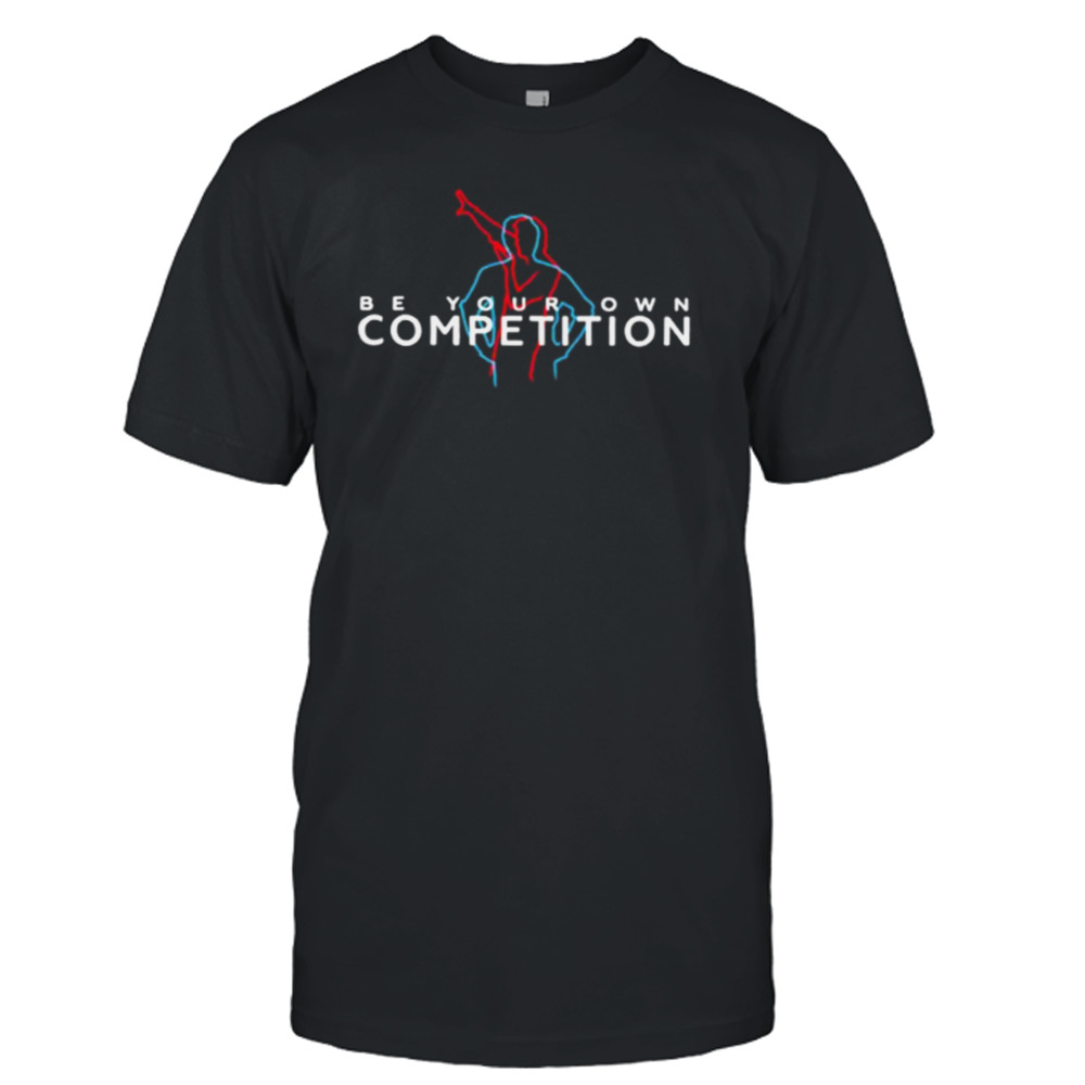 Be your own competition shirt