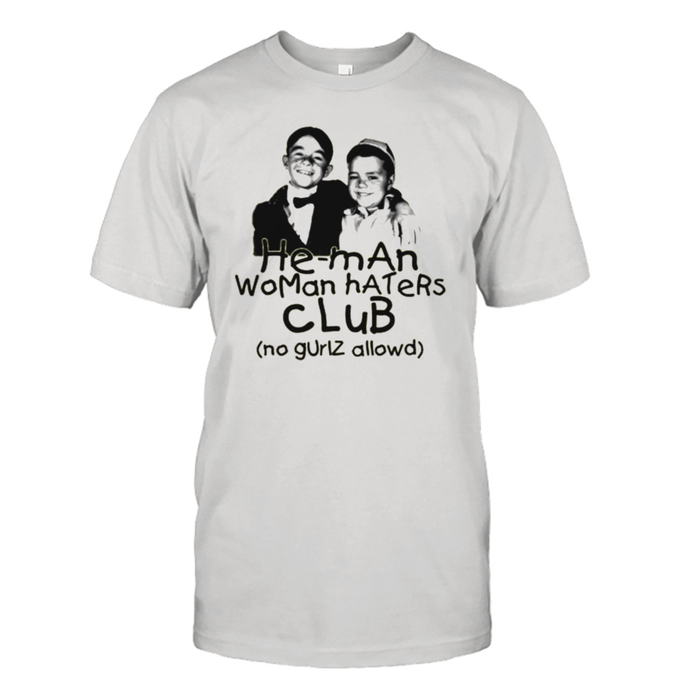 He Man Woman Haters Club From Our Gang The Little Rascals shirt