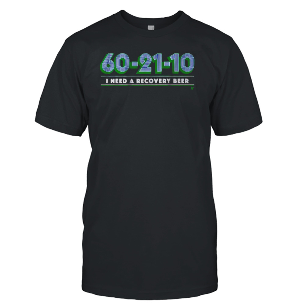 I Need A Recovery Beer 60 21 10 Shirt