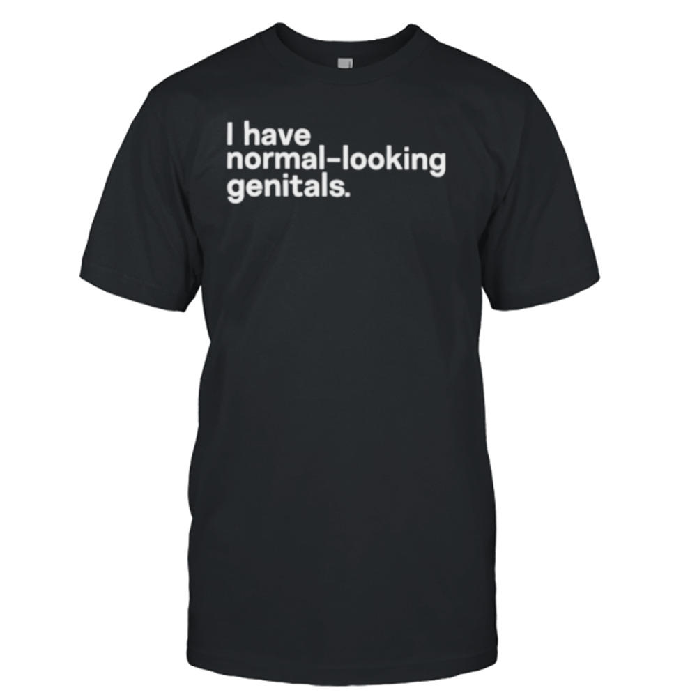 I have normal-looking genitals shirt