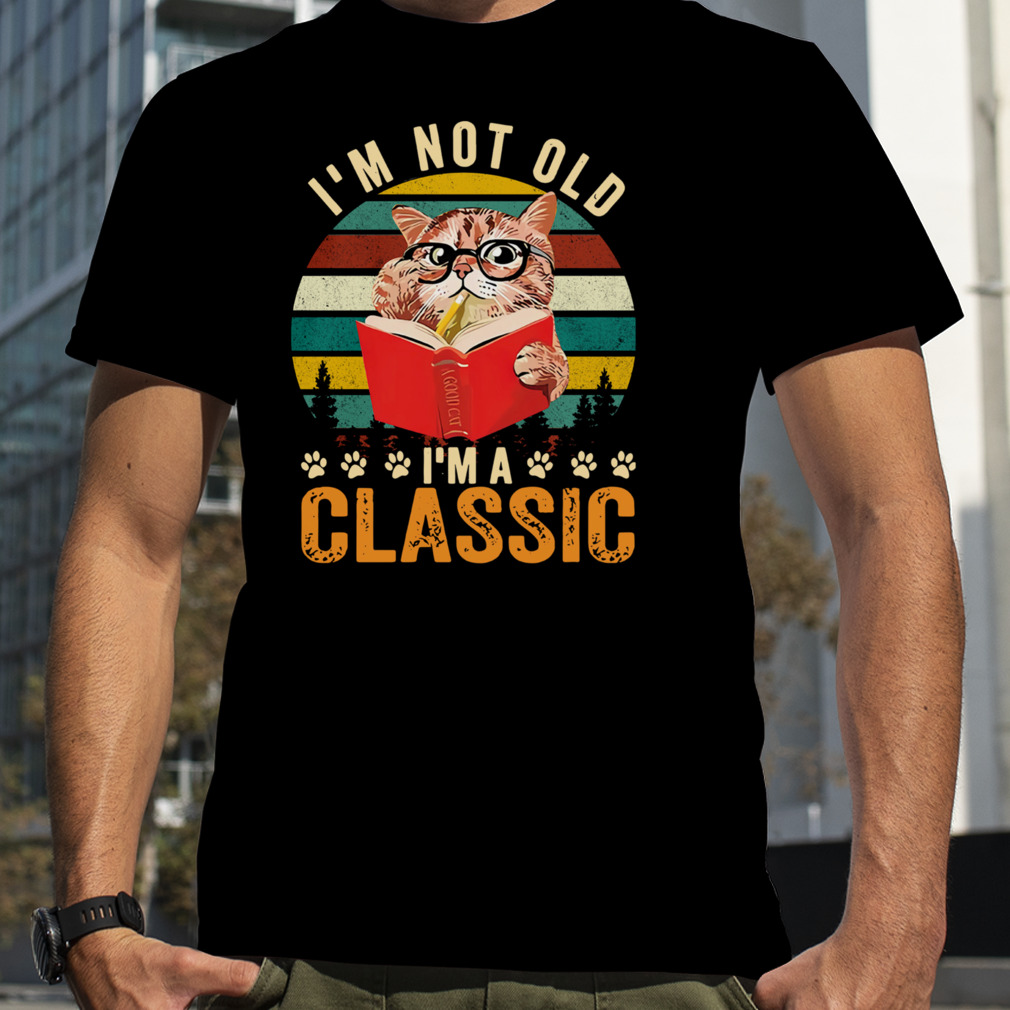 I’m Not Old I’m Classic Cat Vintage Retro Shirt